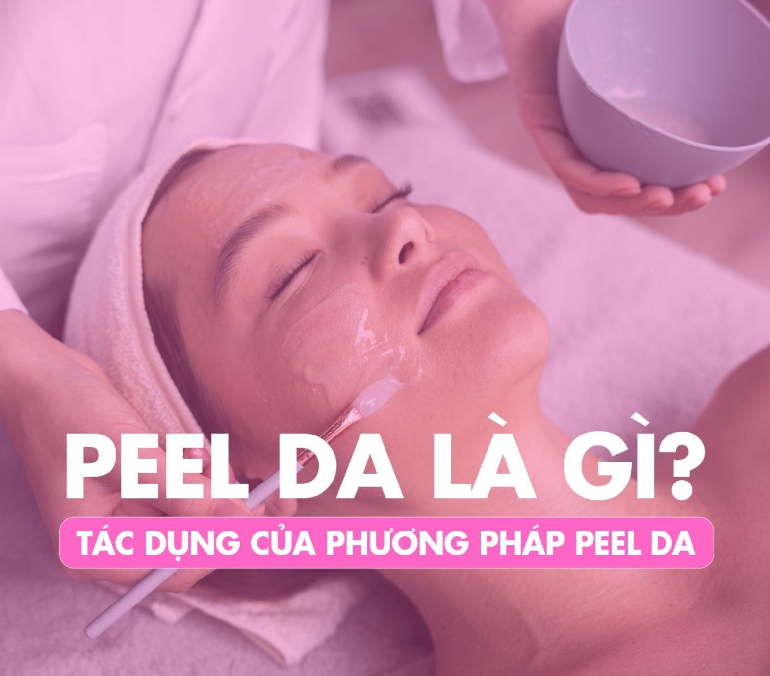 Peel da là gì? Tác dụng và công dụng của phương pháp peel da